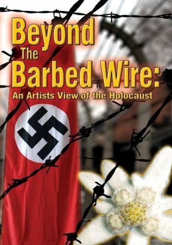 Beyond the Barbed Wire: An Artist View of the Holocaust (2010)